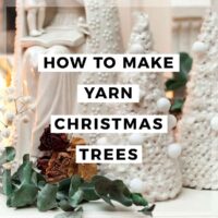 Christmas decorations on a mantle with a title that says "How to Make Yarn Christmas Trees