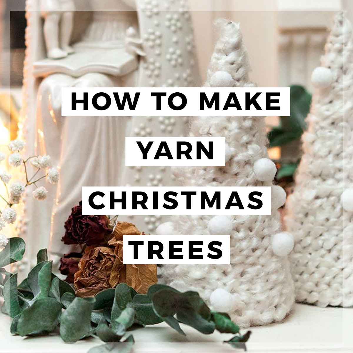 Christmas decorations on a mantle with a title that says "How to Make Yarn Christmas Trees