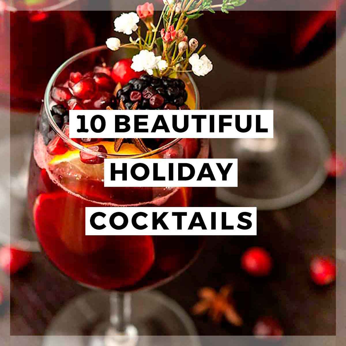 A flamboyantly garnished cocktail with a title that says "10 Beautiful Holiday Cocktails."