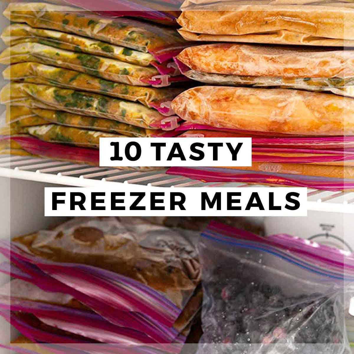Freezer meals in a freezer with a title that says "10 Tasty Freezer Meals."