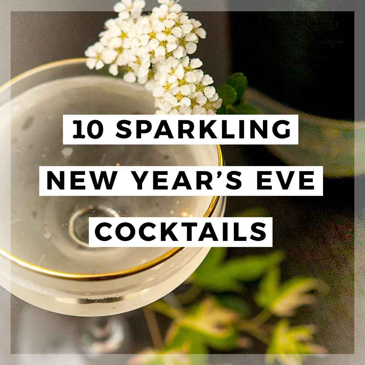 A flower-garnished cocktail with a title that says "10 Sparkling New Year's Even Cocktails."