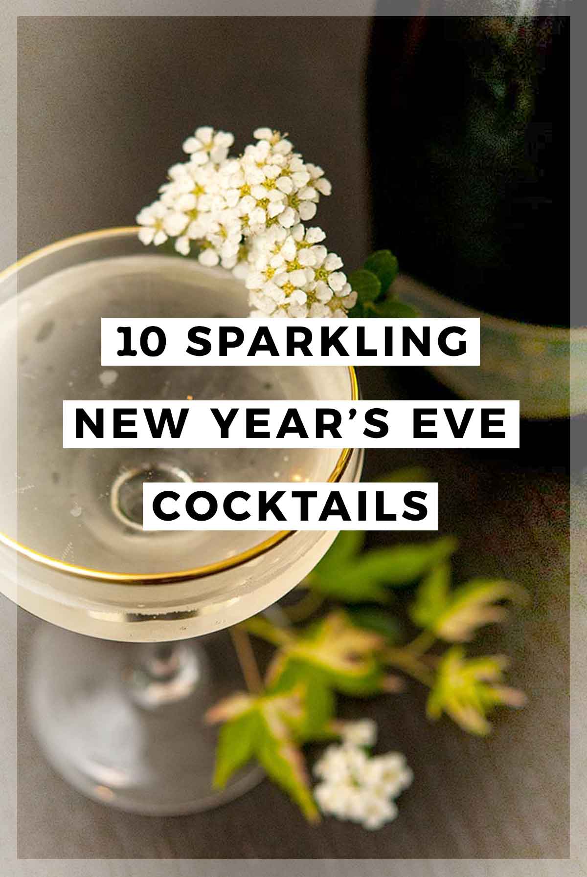 A flower-garnished cocktail with a title that says "10 Sparkling New Year's Even Cocktails."