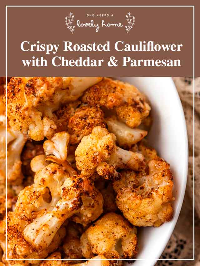 A bowl of roasted cauliflower with a title that says "Crispy Roasted Cauliflower with Cheddar & Parmesan."