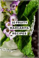 The floral and mint garnish on a margarita with a title that says "10 Fruity Margarita Recipes."