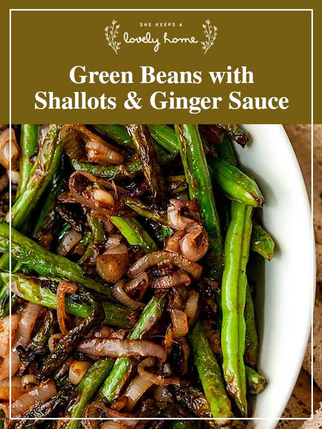 Green beans and shallots in a bowl with a title that says "Green Beans with Shallots and Ginger Sauce."