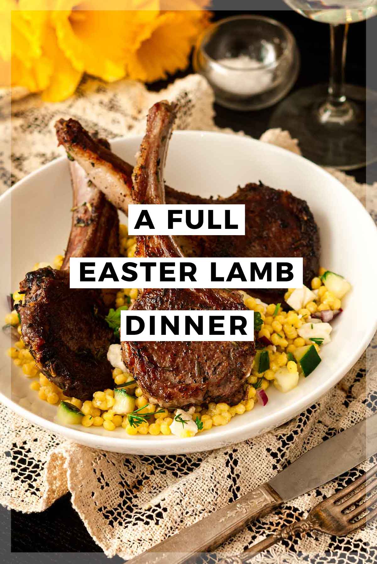 3 lamb chops in a bowl surrounded by flowers with a title that says "A Full Easter Lamb Dinner."