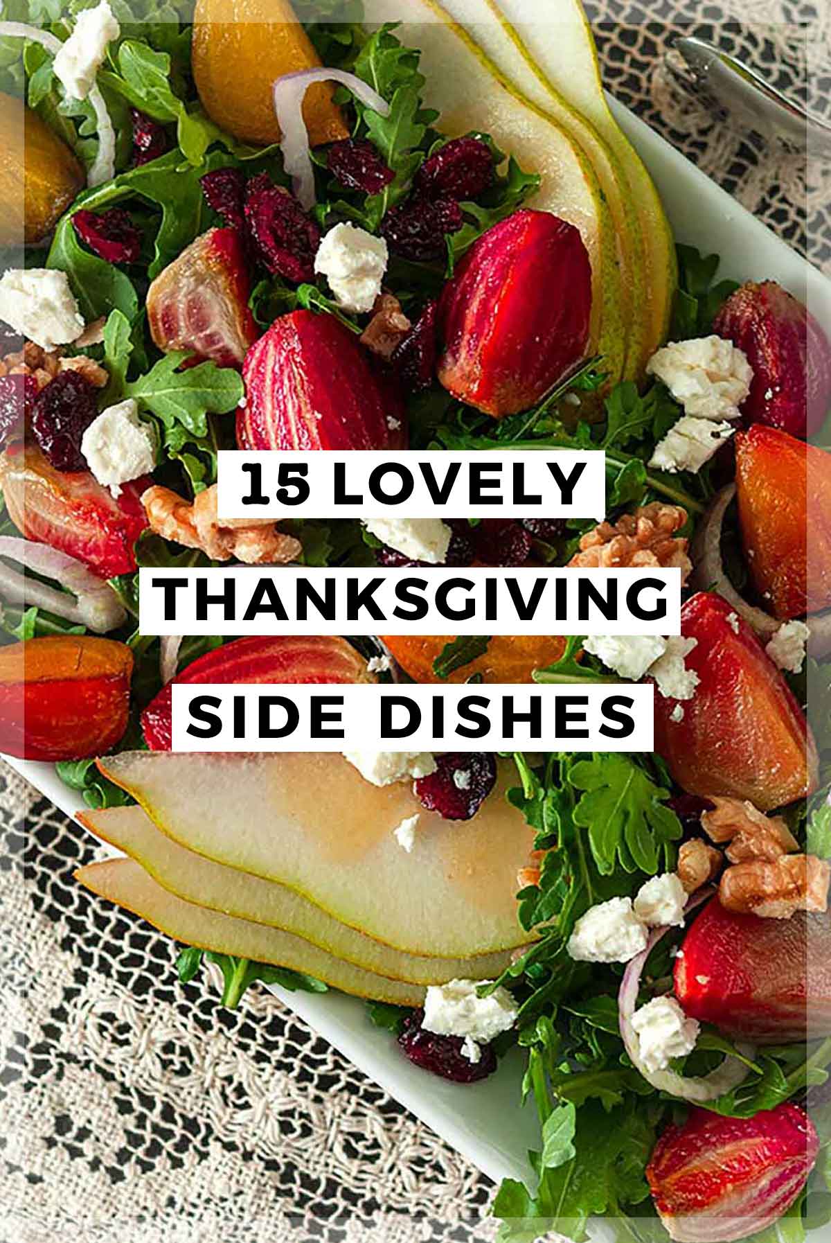 A colorful salad with a title that says "15 Lovely Thanksgiving Side Dishes."