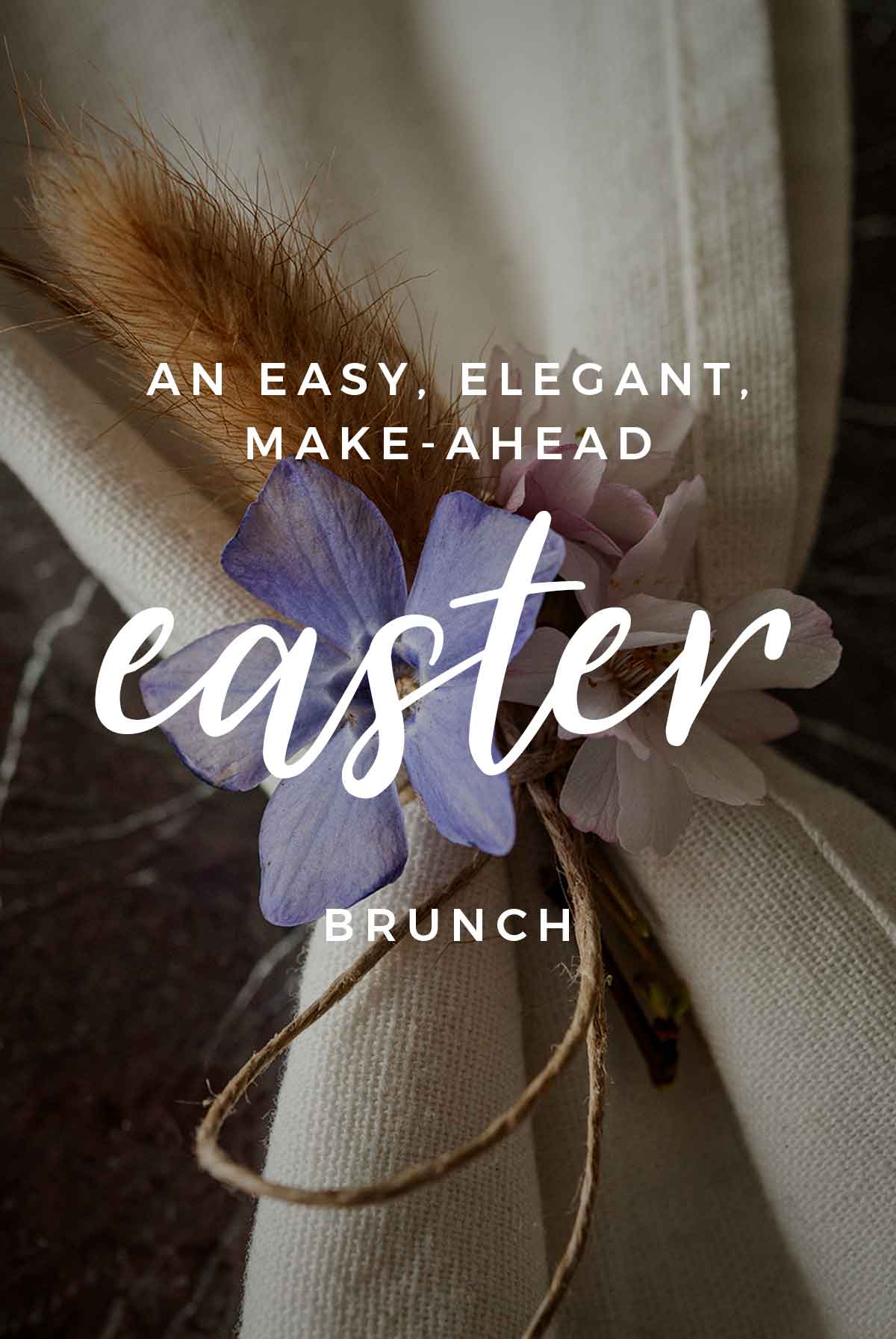 Flowers in a napkin with a title that says "An Easy, Elegant, Make-Ahead Easter Brunch.