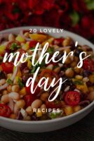 A bowl of bean salad with a title that says "20 Lovely Mother's Day Recipes